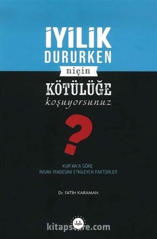 İyilik Dururken Niçin Kötülüğe Koşuyorsunuz?