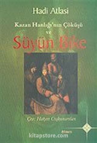 Kazan Hanlığı'nın Çöküşü ve Süyün Bike