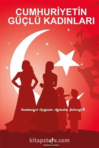 Cumhuriyetin Güçlü Kadınları