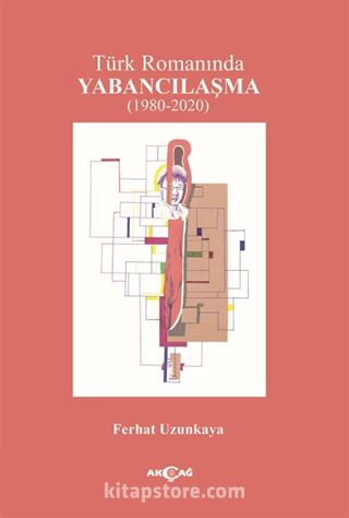 Türk Romanında Yabancılaşma (1980-2020)