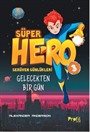 Süper Hero Gelecekten Bir Gün / Serüven Günlükleri 3