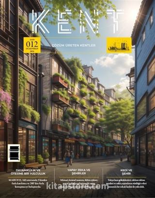 Kent (Çözüm Üreten Kentler) Sayı: 012 - Ocak-Nisan 2024)