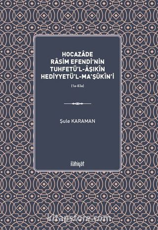 Hocazade Rasim Efendi'nin Tuhfetü'l-Âşıkîn Hediyyetü'l-Ma'şûkîn'i (1a-83a)