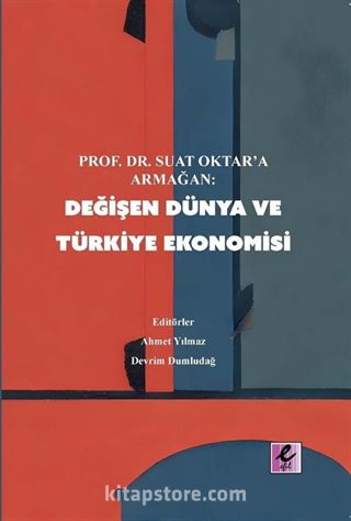 Prof. Dr Suat Oktar'a Armağan: Değişen Dünya ve Türkiye Ekonomisi