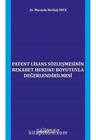Patent Lisans Sözleşmesinin Rekabet Hukuku Boyutuyla Değerlendirilmesi