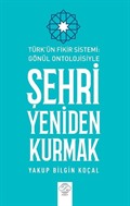 Türk Fikir Sistemi: Gönül Ontolojisiyle Şehri Yeniden Kurmak