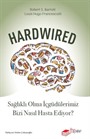 Hardwired: Sağlıklı Olma İçgüdülerimiz Bizi Nasıl Hasta Ediyor?