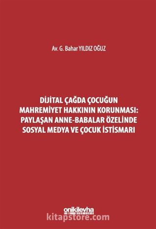 Dijital Çağda Çocuğun Mahremiyet Hakkının Korunması: Paylaşan Anne-Babalar Özelinde Sosyal Medya ve Çocuk İstismarı