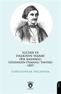 Sultan ve Halkının Yaşamı (Bir Amerikalı Gözünden Osmanlı Tasviri) -1857-