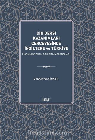 Din Dersi Kazanımları Çerçevesinde İngiltere ve Türkiye (Karşılaştırmalı Bir Eğitim Araştırması)