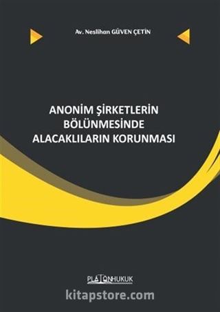 Anonim Şirketlerin Bölünmesinde Alacaklıların Korunması