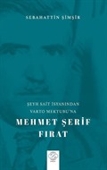 Şeyh Sait İsyanından Varto Mektubu'na Mehmet Şerif Fırat