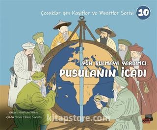 Yön Bulmaya Yardımcı Pusulanın İcadı / Çocuklar İçin Kaşifler ve Mucitler Serisi 10