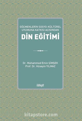 Göçmenlerin Sosyo-Kültürel Uyumuna Katkısı Açısından Din Eğitimi