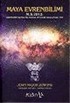 Maya Evrenbilimi M.S.2012: Dünyanın Sonu mu Yoksa Yeni Bir Başlangıç mı