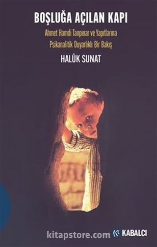 Boşluğa Açılan Kapı / Ahmet Hamdi Tanpınar ve Yapıtlarına Psikanalitik Duyarlıklı Bir Bakış
