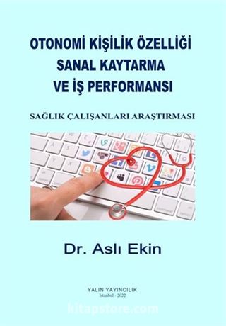 Otonomi Kişilik Özelliği, Sanal Kaytarma ve İş Performansı: Sağlık Çalışanları Araştırması