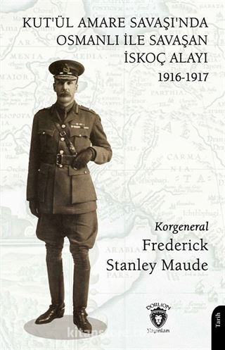 Kut'ül Amare Savaşı'nda Osmanlı İle Savaşan İskoç Alayı 1916-1917