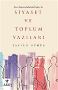 İkinci Yüzyılın Şafağında Türkiye'de Siyaset ve Toplum Yazıları