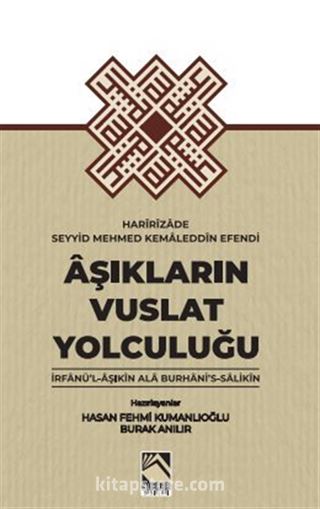 Aşıkların Vuslat Yolculuğu / İrfan'ül-Aşıkın Ala Burhani's-Salikin