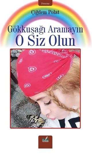 Gökkuşağı Aramayın O Siz Olun