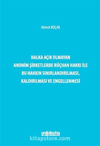 Halka Açık Olmayan Anonim Şirketlerde Rüçhan Hakkı ile Bu Hakkın Sınırlandırılması, Kaldırılması ve Engellenmesi