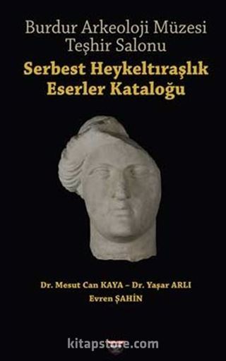Burdur Arkeoloji Müzesi Teşhir Salonu / Serbest Heykeltiraşlik Eserler Kataloğu