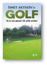 İsmet Aktekin'in Golf İle İç İçe Geçen 25 Yıllık Anıları