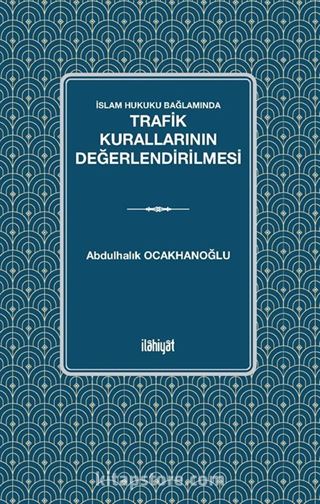 İslam Hukuku Bağlamında Trafik Kurallarının Değerlendirilmesi