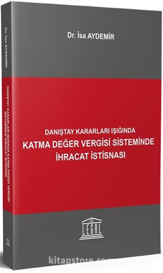 Danıştay Kararları Işığında Katma Değer Vergisi Sisteminde İhracat İstisnası