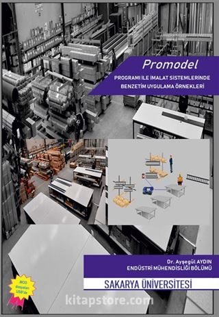 Promodel Programı İle İmalat Sistemlerinde Benzetim Uygulama Örnekleri