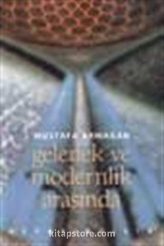 Gelenek ve Modernlik Arasında