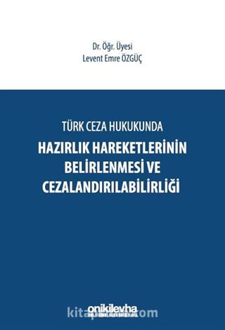 Türk Ceza Hukukunda Hazırlık Hareketlerinin Belirlenmesi ve Cezalandırılabilirliği