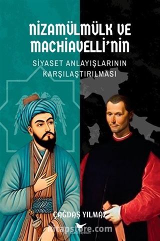 Nizamülmülk ve Machiavelli'nin Siyaset Anlayışlarının Karşılaştırılması