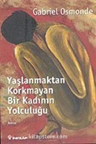Yaşlanmaktan Korkmayan Bir Kadının Yolculuğu