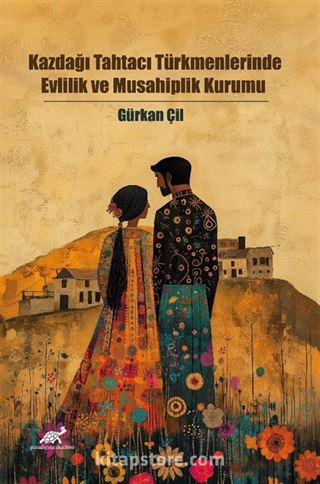 Kazdağı Tahtacı Türkmenlerinde Evlilik ve Musahiplik Kurumu