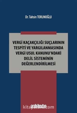 Vergi Kaçakçılığı Suçlarının Tespiti ve Yargılanmasında Vergi Usul Kanunu'ndaki Delil Sisteminin Değerlendirilmesi