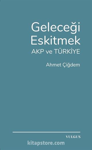 Geleceği Eskitmek AKP ve Türkiye