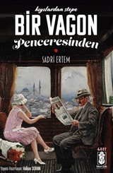 Kıyılardan Stepe Bir Vagonun Penceresinden