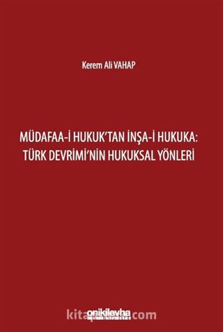 Müdafaa-i Hukuk'tan İnşa-i Hukuka: Türk Devrimi'nin Hukuksal Yönleri