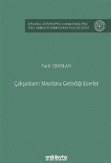 Çalışanların Meydana Getirdiği Eserler İstanbul Üniversitesi Hukuk Fakültesi Özel Hukuk Yüksek Lisans Tezleri Dizisi No: 85