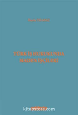 Türk İş Hukukunda Maden İşçileri