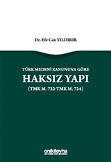 Türk Medeni Kanununa Göre Haksız Yapı (TMK m. 722-TMK m. 724)