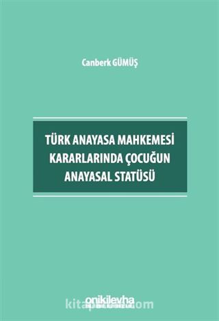 Türk Anayasa Mahkemesi Kararlarında Çocuğun Anayasal Statüsü