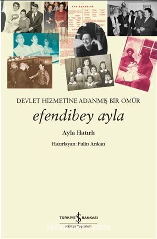 Devletin Hizmetine Adanmış Bir Ömür Efendibey Ayla