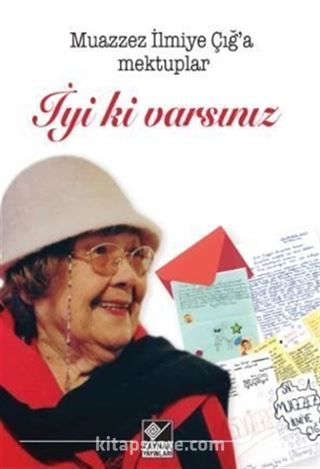 Muazzez İlmiye Çığ'a Mektuplar - İyi ki Varsınız