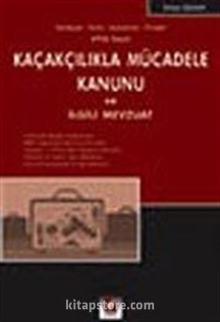 4926 Sayılı Kaçakçılıkla Mücadele Kanunu ve İlgili Mevzuat / Gerekçeli Notlu Açıklamalı Örnekli
