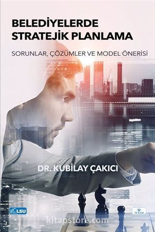Belediyelerde Stratejik Planlama- Sorunlar, Çözümler ve Model Önerisi