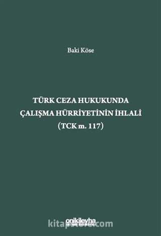 Türk Ceza Hukukunda Çalışma Hürriyetinin İhlali (TCK m. 117)