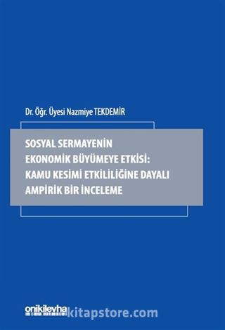 Sosyal Sermayenin Ekonomik Büyümeye Etkisi: Kamu Kesimi Etkililiğine Dayalı Ampirik Bir İnceleme